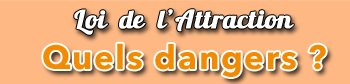 Les dangers de la loi d'attraction